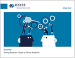 Hayes_ROADMAP_Driving_Adoption_3_Steps_to_Clinical_Readiness_TN.png Hayes_ROADMAP_Driving_Adoption_3_Steps_to_Clinical_Readiness_TN.png